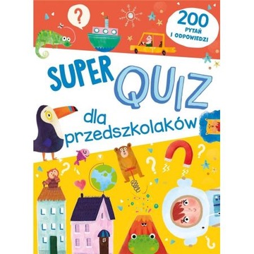 Super quiz dla przedszkolaków. 200 pytań i odpow.