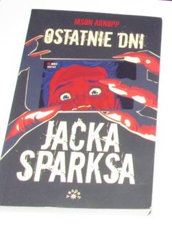 Ostatnie dni Jacka Sparksa Jason Arnopp SUPERNATURAL