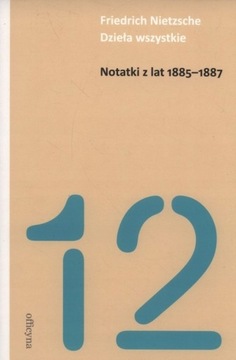 NOTATKI Z LAT 1885-1887 - Friedrich Nietzsche