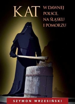 Kat w dawnej Polsce na Śląsku i Pomorzu Wrzesiński