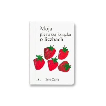 Moja pierwsza książka o liczbach / E. Carle