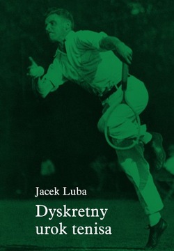 DYSKRETNY UROK TENISA - JACEK LUBA