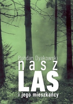 NASZ LAS I JEGO MIESZKAŃCY, DYAKOWSKI BOHDAN