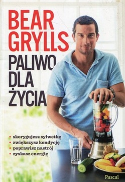 PALIWO DLA ŻYCIA Bear Grylls