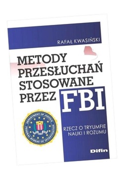 METODY PRZESŁUCHAŃ STOSOWANE PRZEZ FBI RAFAŁ KWASIŃSKI