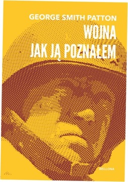Wojna, jak ją poznałem - George Smith Patton