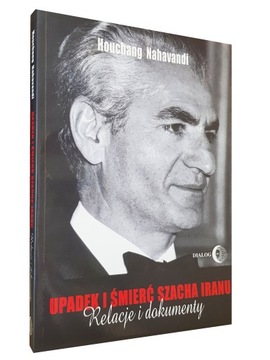 UPADEK I ŚMIERĆ SZACHA IRANU - Houchang Nahavandi