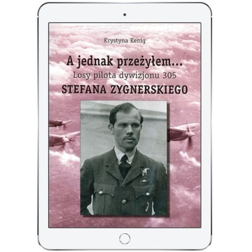 A jednak przeżyłem Losy pilota Dywizjonu 305