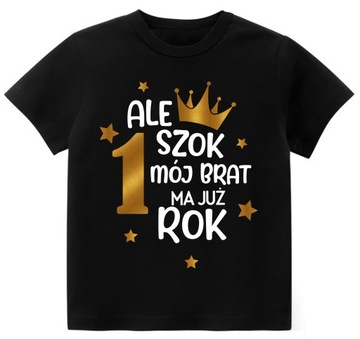 Koszulka ALE SZOK MÓJ BRAT MA JUŻ ROK r. 110