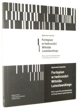 Kopińska FORTEPIAN w TWÓRCZOŚCI Witolda Lutosławskiego [+2 płyty CD] [2013]