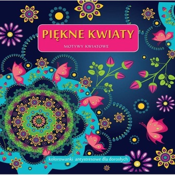 Piękne kwiaty. Motywy kwiatowe kolorowanki antystr