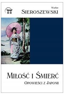 Miłość i Śmierć, Opowieść z Japonii, Wacław Sieroszewski