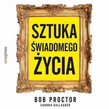 SZTUKA ŚWIADOMEGO ŻYCIA BOB PROCTOR AUDIOBOOK