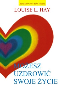 MOŻESZ UZDROWIĆ SWOJE ŻYCIE (DODRUK 2023)