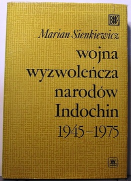 Wojna wyzwoleńcza narodów INDOCHIN 1945-1975 (aspekty wojskowe) SIENKIEWICZ