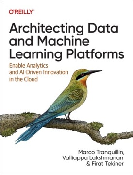 Architecting Data and Machine Learning Platforms: Enable Analytics and Ai-D