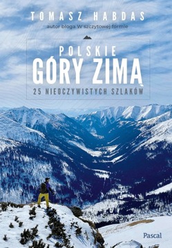 POLSKIE GÓRY ZIMĄ 25 NIEOCZYWISTYCH SZLAKÓW Habdas