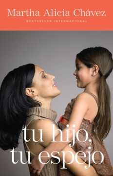 Tu hijo, tu espejo - Chavez, Martha Alicia