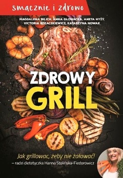 ZDROWY GRILL JAK GRILLOWAĆ ŻEBY NIE ŻAŁOWAĆ