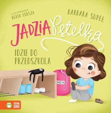 Jadzia Pętelka idzie do przedszkola. Jadzia Pętelka Barbara Supeł