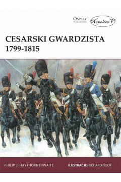Cesarski gwardzista 1799-1815 Philip J. Haythornthwaite Osprey