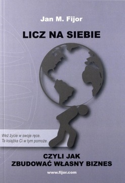 LICZ NA SIEBIE, CZYLI JAK ZBUDOWAĆ WŁASNY BIZNES [KSIĄŻKA]