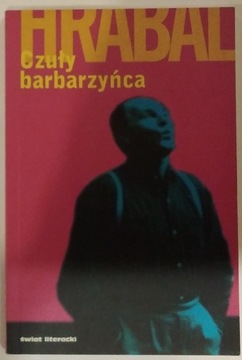 Czuły barbarzyńca Bohumil Hrabal