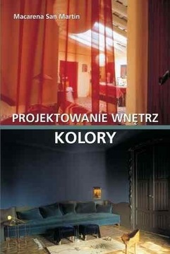Kolory. Projektowanie wnętrz Macarena San Martin U