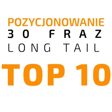 POZYCJONOWANIE: 30 fraz LONG TAIL w opcji TOP10