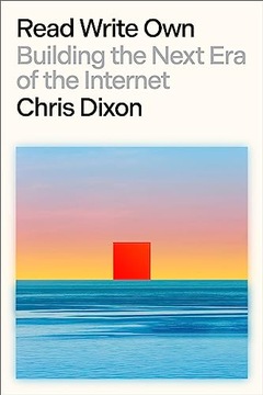 Read Write Own: Building the Next Era of the Internet Dixon, Chris