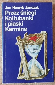 Przez śniegi Kołtubanki i piaski Kermine - Janczak