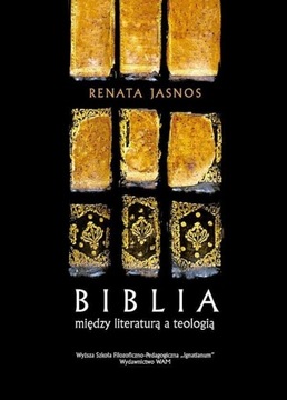 BIBLIA MIĘDZY LITERATURĄ A TEOLOGIĄ, RENATA JASNOS