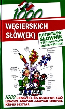 1000 WĘGIERSKICH SŁÓWEK ILUSTROWANY SŁOWNIK WĘGIERSKO-POLSKI POLSKO-WĘGIERS