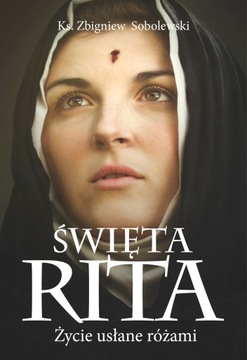 Święta Rita Życie usłane różami - ks. Zbigniew Sobolewski