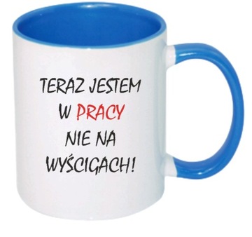 KUBEK DO PRACY TERAZ JESTEM W PRACY NIE NA WYŚCIGACH