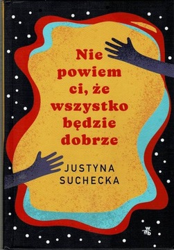 Nie powiem ci, że wszystko będzie dobrze Justyna Suchecka
