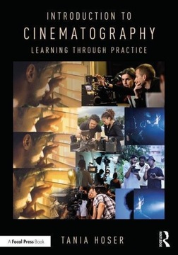 Introduction to Cinematography: Learning Through Practice TANIA HOSER