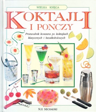 WIELKA KSIĘGA KOKTAJLI I PONCZY * SUE MICHALSKI