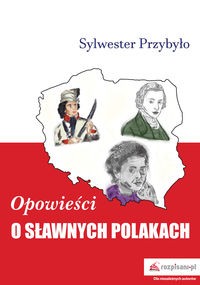 OPOWIEŚCI O SŁAWNYCH POLAKACH SYLWESTER PRZYBYŁO