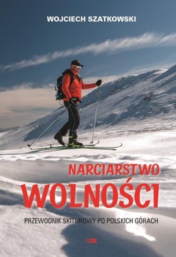 NARCIARSTWO WOLNOŚCI. PRZEWODNIK SKITUROWY PO POLSKICH GÓRACH WOJCIECH..