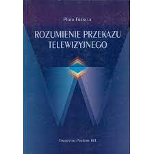 ROZUMIENIE PRZEKAZU TELEWIZYJNEGO Piotr Francuz
