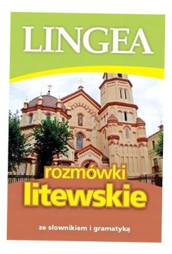 ROZMÓWKI LITEWSKIE ZE SŁOWNIKIEM I GRAMATYKĄ WYD.1 OPRACOWANIE ZBIOROWE