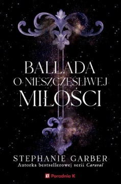 BALLADA O NIESZCZĘŚLIWEJ MIŁOŚCI | STEPHANIE GARBER | KUP OD WYDAWCY