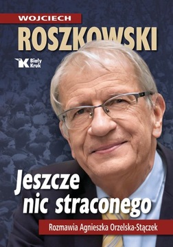JESZCZE NIC STRACONEGO. Prof. Wojciech Roszkowski