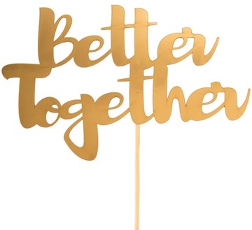 Topper Złoty na Tort,do Bukietu* Better Together *