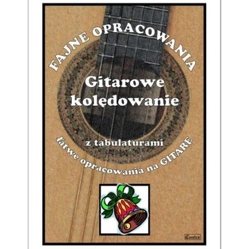 NUTY NA GITARĘ: Gitarowe kolędowanie KOLĘDY tabul.