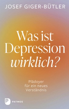 Was ist Depression wirklich?: Plädoyer für ein neues Verständnis (2023)