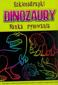 Szkicozdrapki Dinozaury. Nauka rysowania