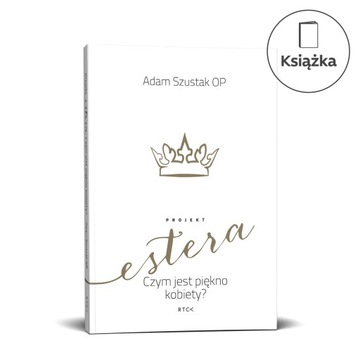 Projekt Estera Czym jest piękno kobiety? o. Adam Szustak