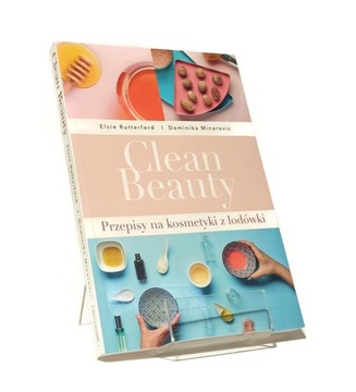CLEAN BEAUTY PRZEPISY NA KOSMETYKI Z LODÓWKI RUTTERFORD MINAROVIC JAK NOWA